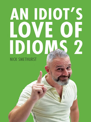cover image of An Idiot's Love of Idioms 2